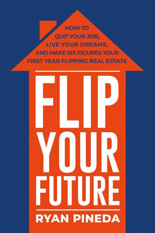 Cover of the book Flip Your Future by Ryan Pineda, BookBaby
