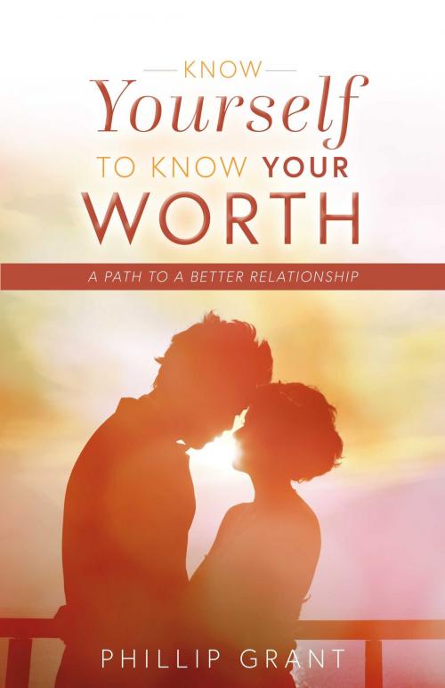 Cover of the book Know Yourself to Know Your Worth by Phillip Grant, BookBaby