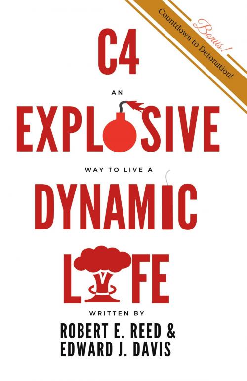 Cover of the book C4: An Explosive Way to Live a Dynamic Life by Edward J. Davis, Robert E. Reed, BookBaby