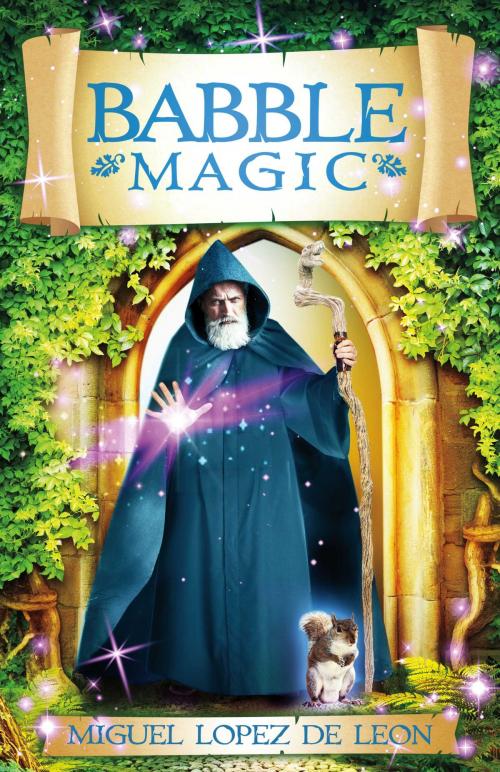 Cover of the book Babble Magic by Miguel Lopez de Leon, BookBaby
