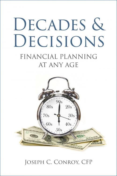 Cover of the book Decades & Decisions: Financial Planning At Any Age by Joseph C. Conroy, BookBaby