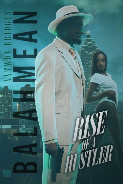 Cover of the book Balahmean Rise of a Hustler by Antwon Bridges, BookBaby