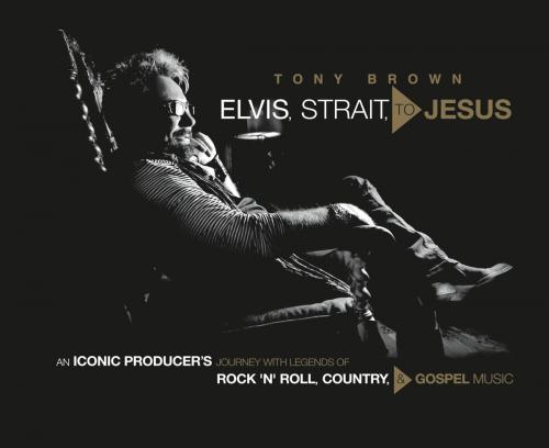 Cover of the book Elvis, Strait, to Jesus by Tony Brown, Center Street