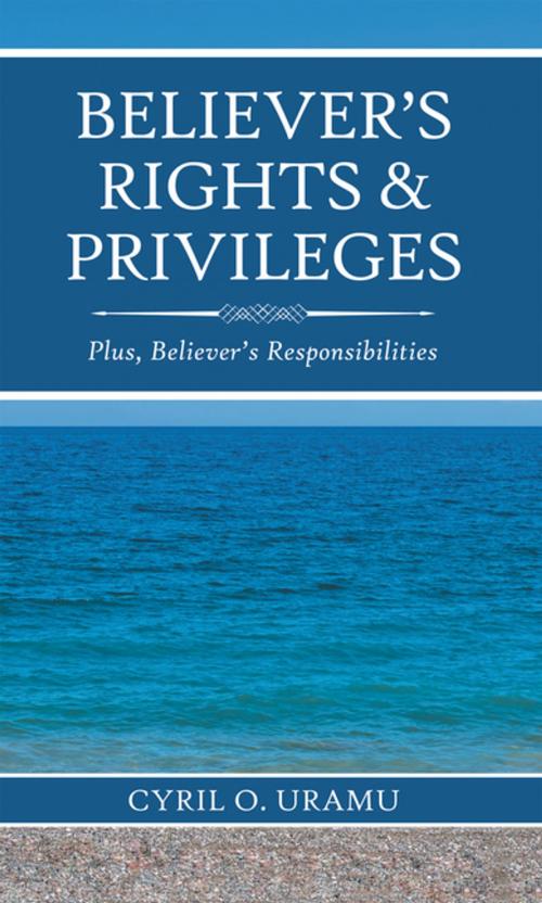 Cover of the book Believer’S Rights & Privileges by Cyril O. Uramu, AuthorHouse