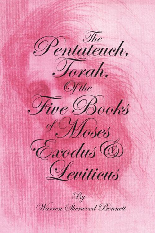 Cover of the book The Pentateuch, Torah, of the Five Books of Moses, Exodus & Leviticus by Warren Sherwood Bennett, AuthorHouse