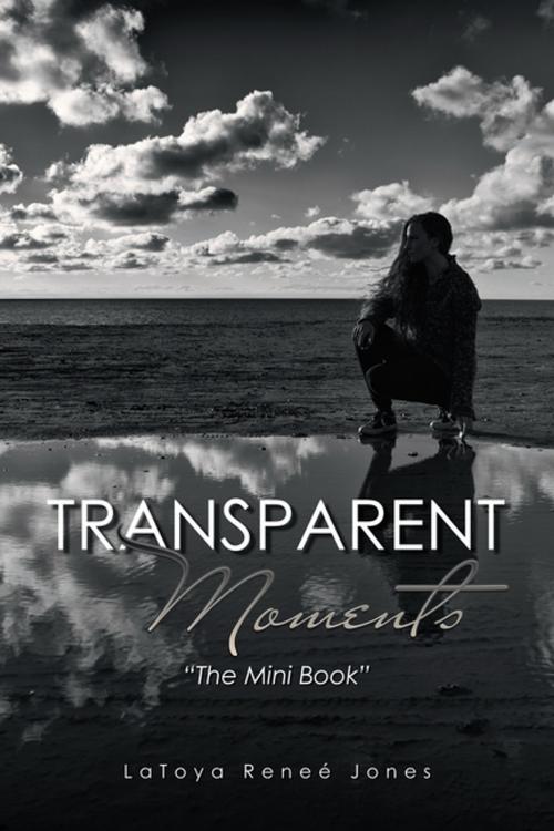 Cover of the book Transparent Moments by LaToya Reneé Jones, AuthorHouse
