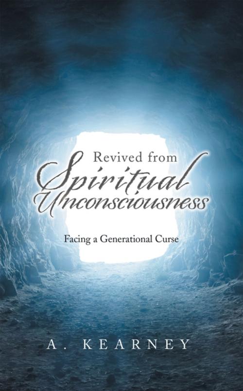 Cover of the book Revived from Spiritual Unconsciousness by A. Kearney, AuthorHouse