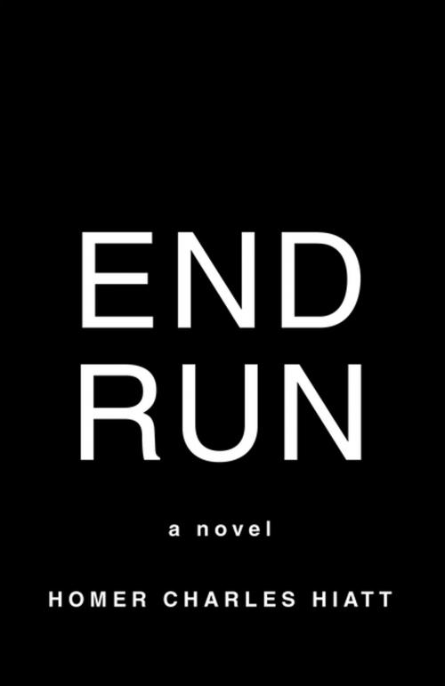 Cover of the book End Run by Homer Charles Hiatt, AuthorHouse