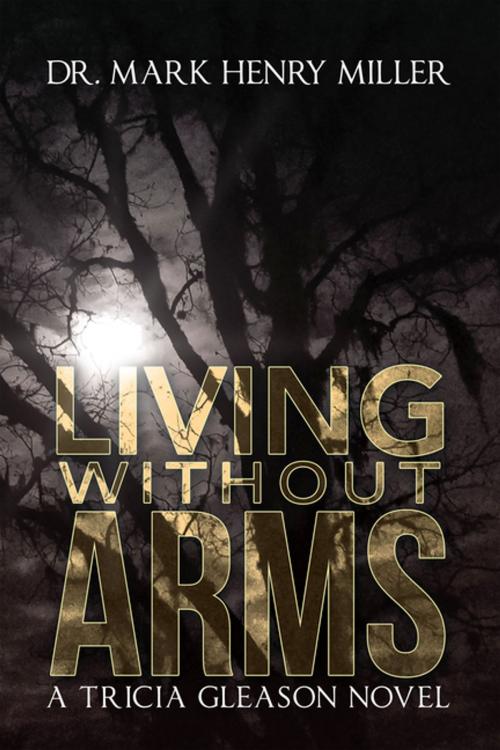 Cover of the book Living Without Arms by Mark Henry Miller, AuthorHouse