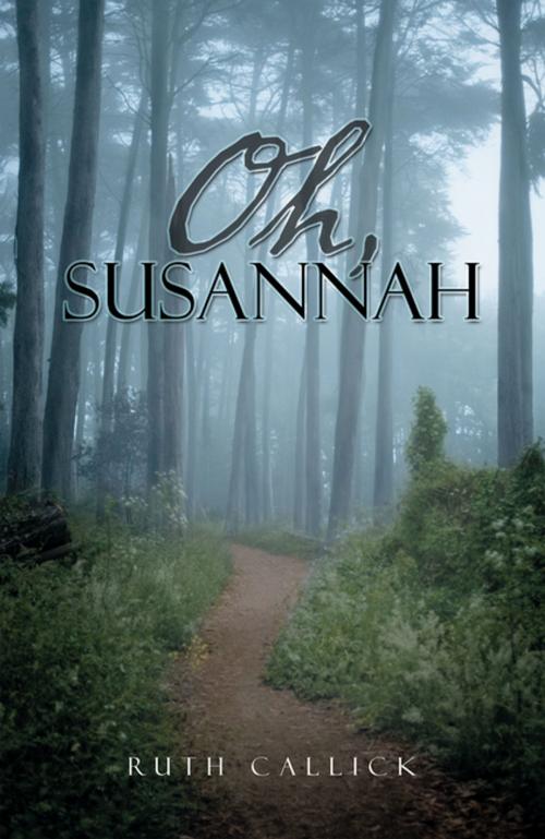 Cover of the book Oh, Susannah by Ruth Callick, AuthorHouse