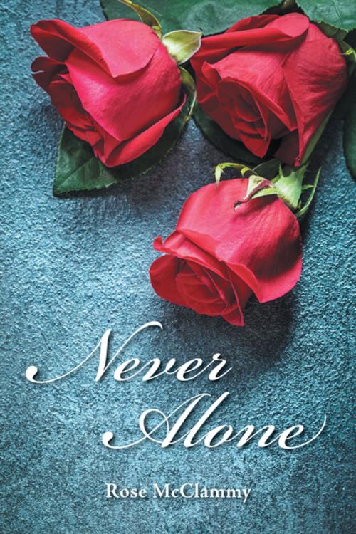 Cover of the book Never Alone by Rose McClammy, AuthorHouse