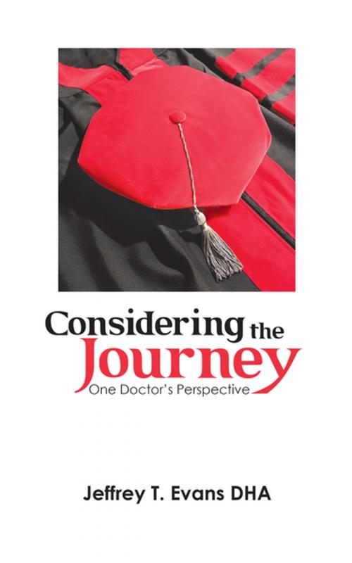 Cover of the book Considering the Journey by Jeffrey T. Evans DHA, AuthorHouse