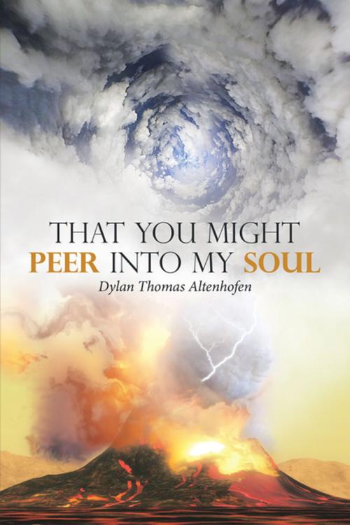 Cover of the book That You Might Peer into My Soul by Dylan Thomas Altenhofen, AuthorHouse