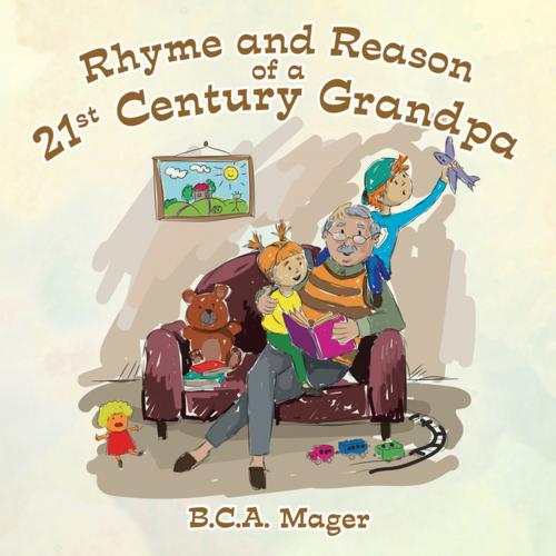 Cover of the book Rhyme and Reason of a 21St Century Grandpa by B.C.A. Mager, AuthorHouse UK