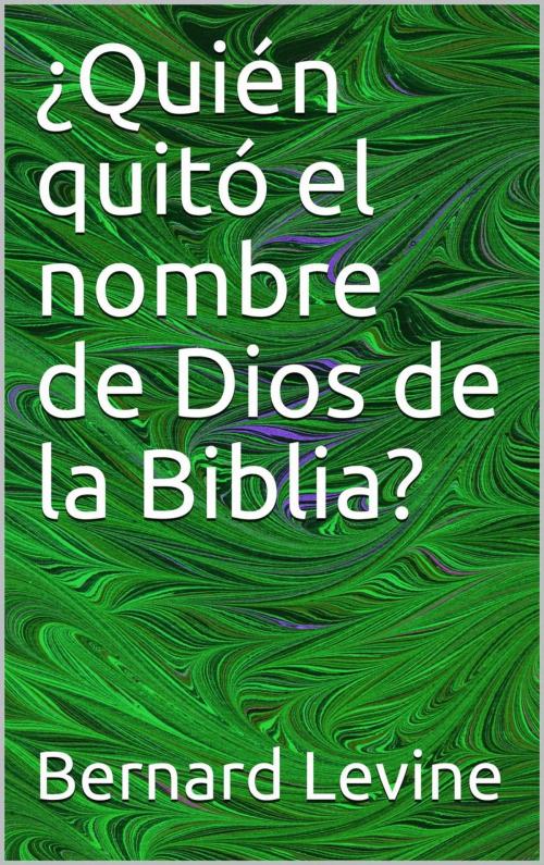 Cover of the book ¿Quién quitó el nombre de Dios de la Biblia? by Bernard Levine, Babelcube Inc.