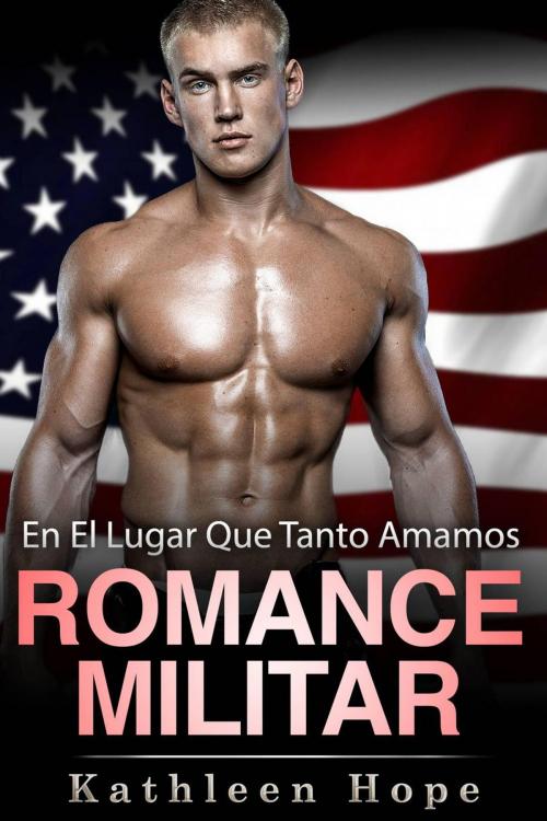 Cover of the book Romance militar: En el lugar que tanto amamos by Kathleen Hope, Babelcube Inc.