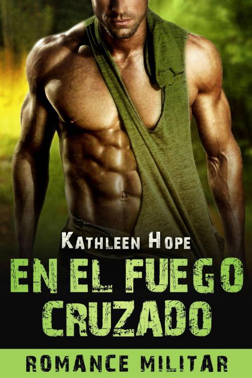 Cover of the book Romance militar: en el fuego cruzado by Kathleen Hope, Michael van der Voort
