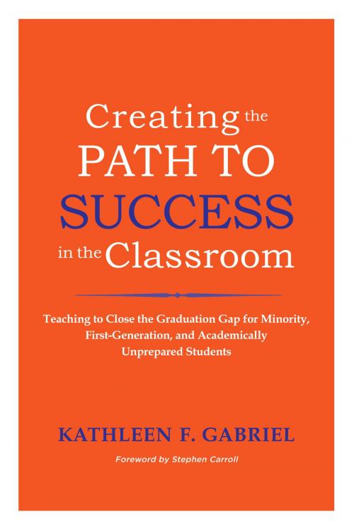 Cover of the book Creating the Path to Success in the Classroom by Kathleen F. Gabriel, Stylus Publishing