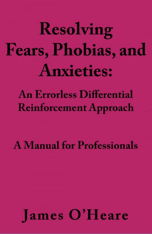 Cover of the book Resolving, Fears, Phobias, and Anxieties by James O'Heare, Dogwise Publishing