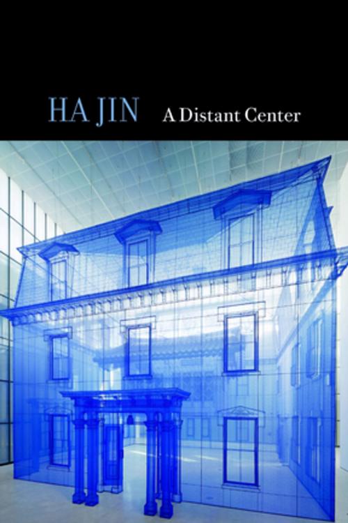Cover of the book A Distant Center by Ha Jin, Copper Canyon Press