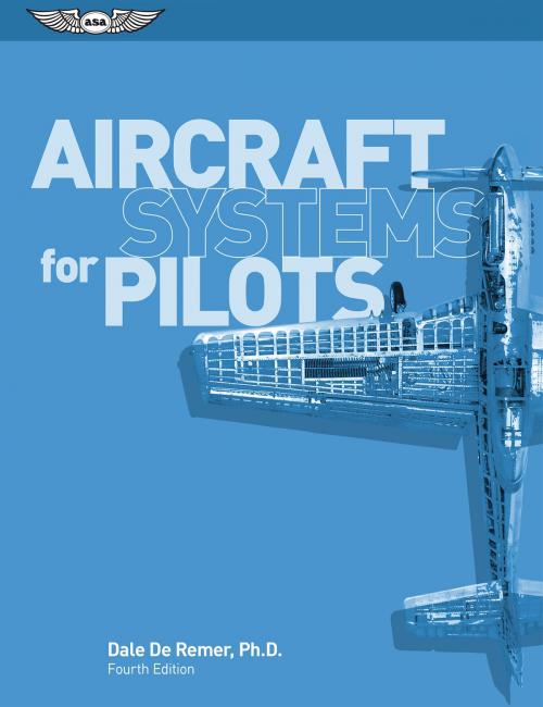 Cover of the book Aircraft Systems for Pilots by Dale De Remer, Aviation Supplies & Academics, Inc.