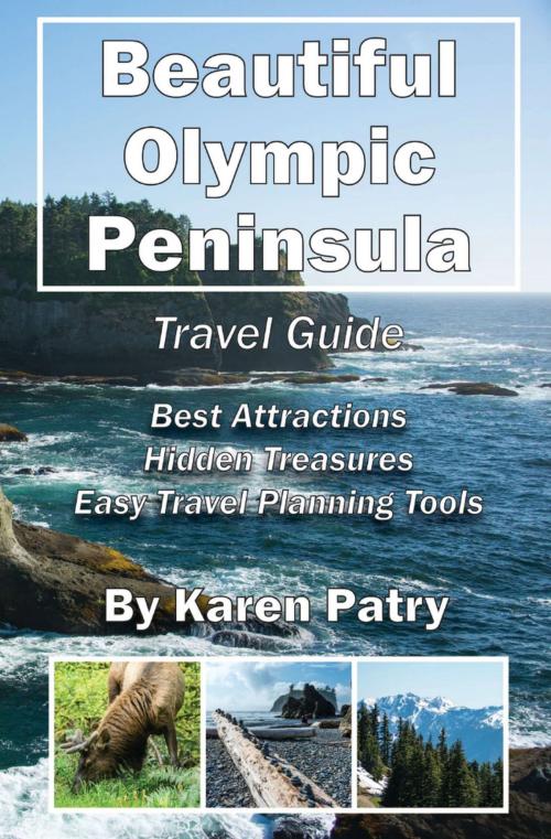 Cover of the book Beautiful Olympic Peninsula Travel Guide by Karen Patry, Gatekeeper Press