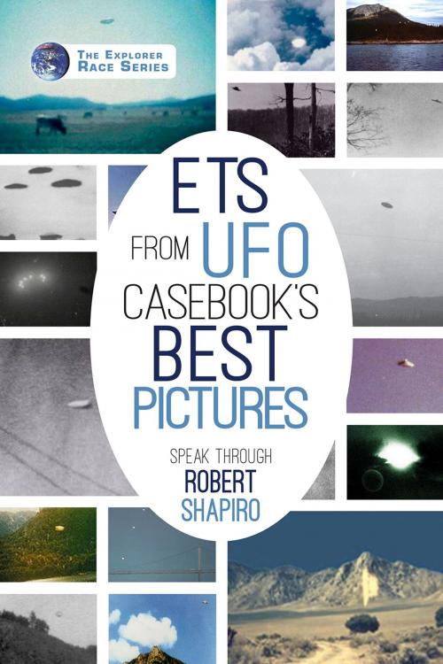 Cover of the book ETs from UFO Casebook's Best Pictures Speak by Robert Shapiro, Light Technology Publishing