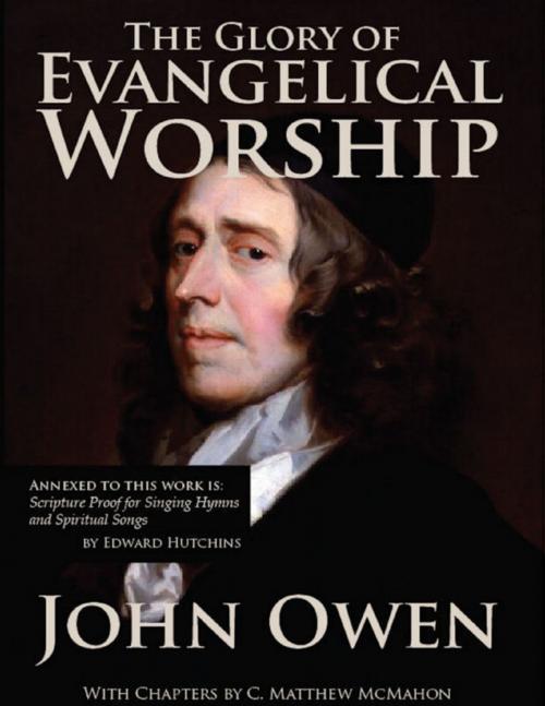 Cover of the book The Glory of Evangelical Worship by C. Matthew McMahon, John Owen, Edward Hutchins, Puritan Publications