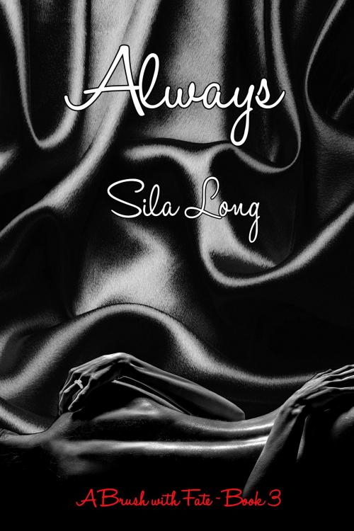 Cover of the book Always ~ A Brush with Fate ~ Book 3 by Sila Long, Black Opal Books