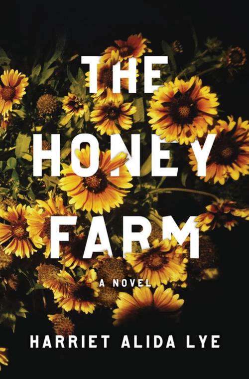 Cover of the book The Honey Farm: A Novel by Harriet Alida Lye, Liveright