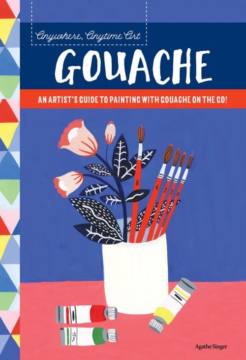 Cover of the book Anywhere, Anytime Art: Gouache by Agathe Singer, Walter Foster Publishing