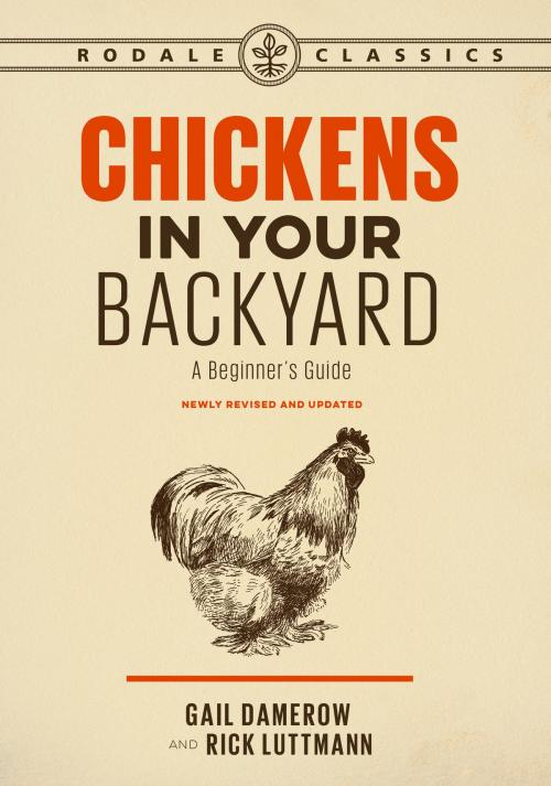 Cover of the book Chickens in Your Backyard, Newly Revised and Updated by Gail Damerow, Rick Luttmann, Potter/Ten Speed/Harmony/Rodale