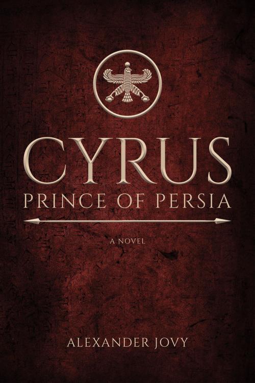 Cover of the book Cyrus, Prince of Persia: A Novel by Alexander Jovy, Wellspring