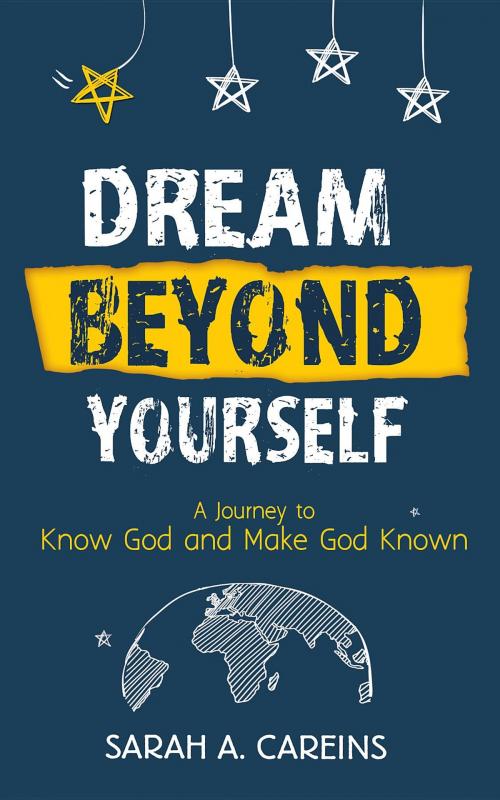 Cover of the book Dream Beyond Yourself by Sarah A Careins, Sarah Careins