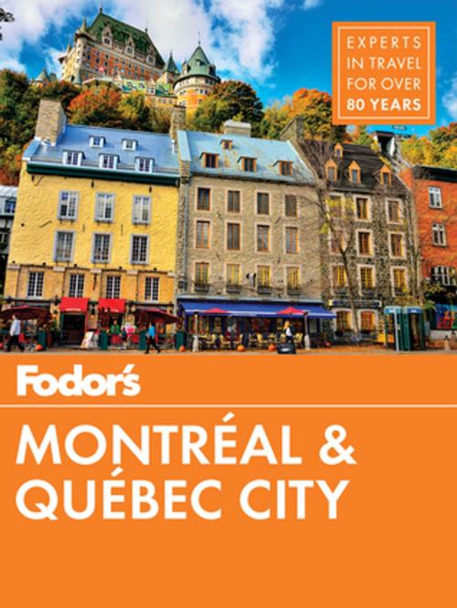 Cover of the book Fodor's Montreal and Quebec City by Fodor's Travel Guides, Fodor's Travel
