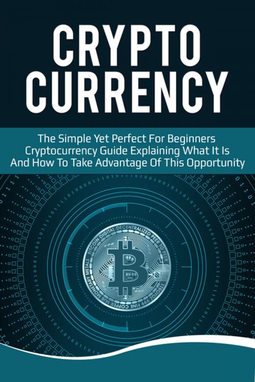 Cover of the book Cryptocurrency: The Simple Yet Perfect for Beginners Guide Explaining What it is and How to Take Advantage of this Opportunity by FLLC Guides, FASTLANE LLC