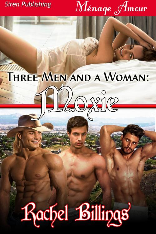 Cover of the book Three Men and a Woman: Moxie by Rachel Billings, Siren-BookStrand