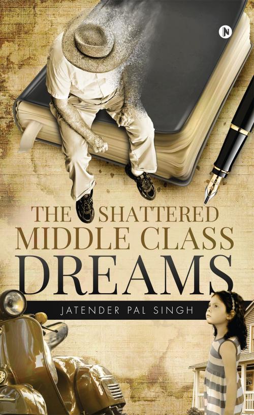Cover of the book The Shattered Middle Class Dreams by Jatender Pal Singh, Notion Press