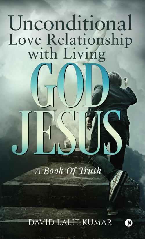 Cover of the book Unconditional Love Relationship with Living God Jesus by David Lalit Kumar, Notion Press