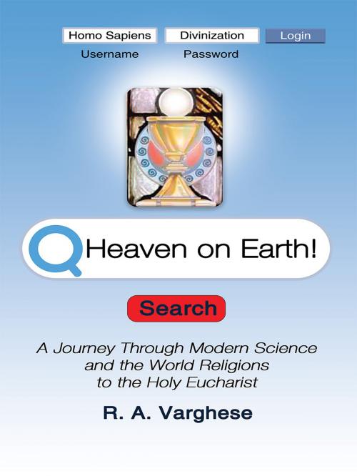 Cover of the book Heaven on Earth! by R.A. Varghese, R.A. Varghese