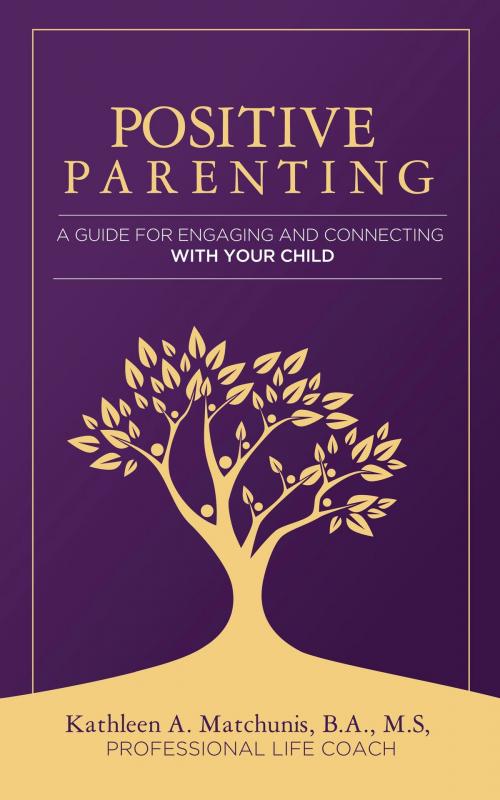 Cover of the book Positive Parenting by Kathleen A. Matchunis, BookBaby