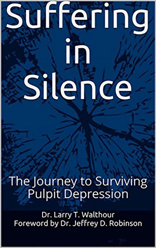 Cover of the book Suffering in Silence: The Journey to Surviving Pulpit Depression by Dr. Larry Walthour, Primedia eLaunch