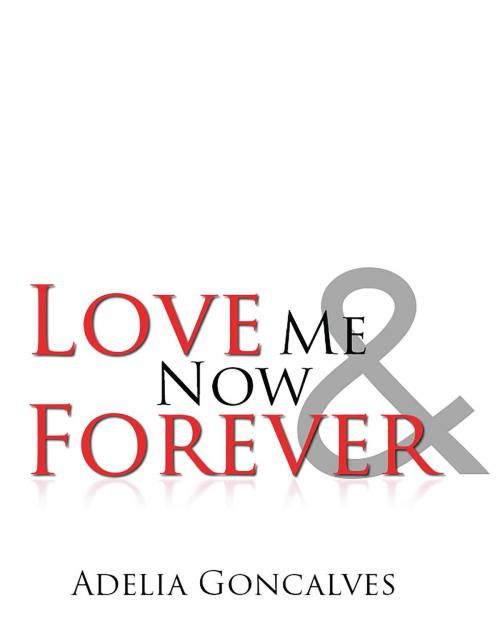 Cover of the book Love Me Now and Forever by Adelia Goncalves, Stratton Press