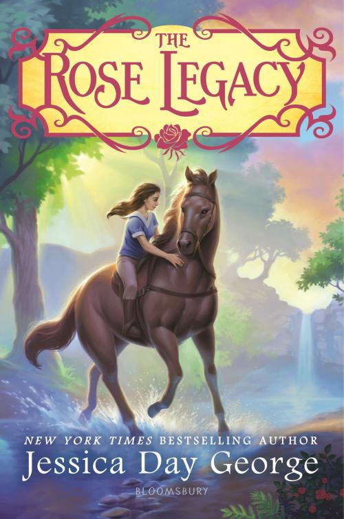 Cover of the book The Rose Legacy by Jessica Day George, Bloomsbury Publishing