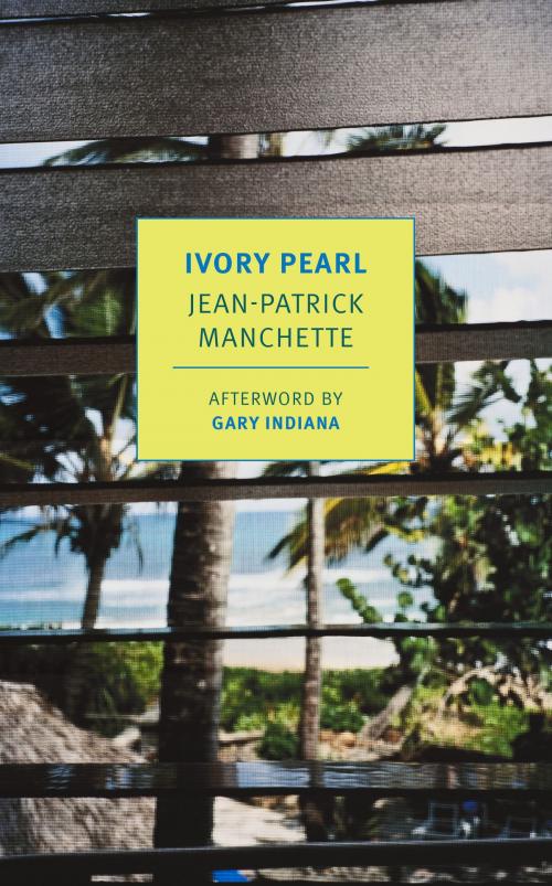 Cover of the book Ivory Pearl by Jean-Patrick Manchette, Gary Indiana, New York Review Books