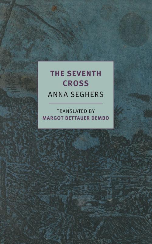 Cover of the book The Seventh Cross by Anna Seghers, Thomas von Steinaecker, New York Review Books