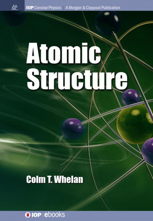Cover of the book Atomic Structure by Colm T. Whelan, Morgan & Claypool Publishers