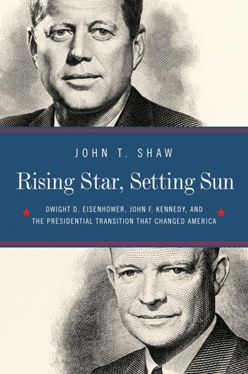 Cover of the book Rising Star, Setting Sun: Dwight D. Eisenhower, John F. Kennedy, and the Presidential Transition that Changed America by John T. Shaw, Pegasus Books