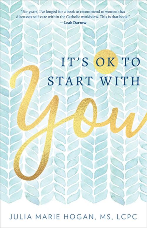 Cover of the book It's OK to Start with You by Julia Marie Hogan, MS, LCPC, Our Sunday Visitor