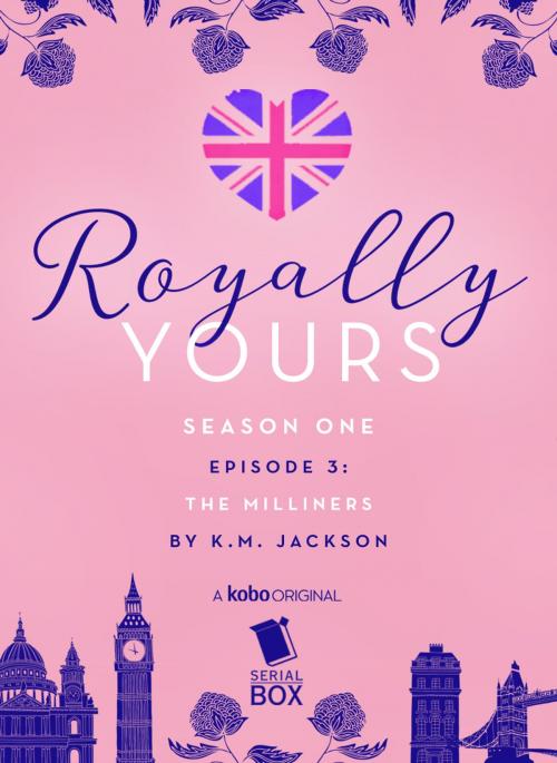 Cover of the book The Milliners (Royally Yours Season 1, Episode 3) by K. M. Jackson, Kobo Originals